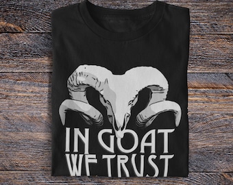 In Goat We Trust T-Shirt, Funny Goat Skull Tee, Alternative Clothing