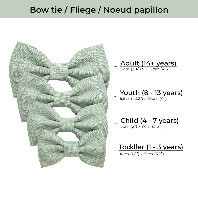 The picture shows the sizes of pretied bow ties by age.
Toddler size bow tie: 1 - 3 years
Child size bow tie: 4 - 7 years
Youth size bow tie: 8 - 13 years
Adult size bow tie: 14+ years