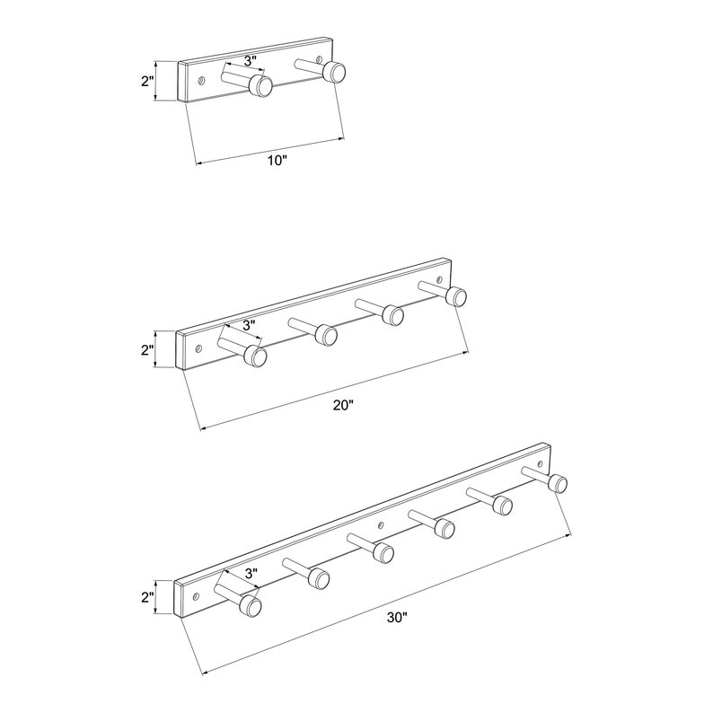 May include: Three different sizes of wall mounted coat racks with 3, 4, and 5 hooks. The racks are 10 inches, 20 inches, and 30 inches long. Each hook is 3 inches long.
