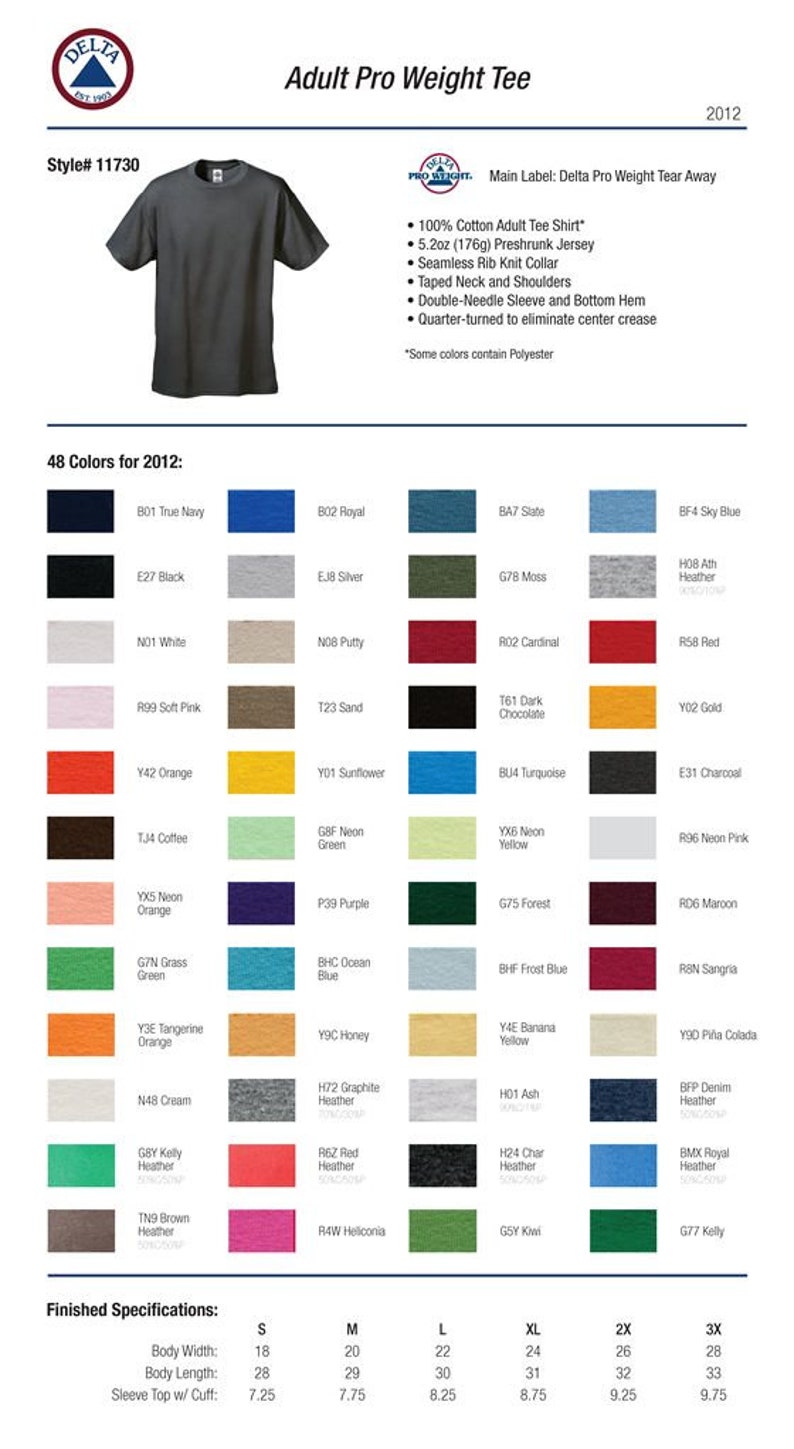 May include: A chart showing 48 different color options for a Delta Pro Weight Tear Away adult tee shirt. The chart includes color names and corresponding color swatches. The text "48 Colors for 2012" is at the top of the chart. The text "Main Label: Delta Pro Weight Tear Away" is at the top right of the chart. The text "Style# 11730" is at the top left of the chart. The chart also includes a size chart with measurements for body width, body length, and sleeve top with cuff in inches.