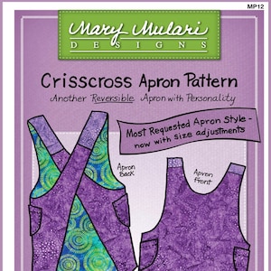 May include: A sewing pattern for a reversible crisscross apron. The pattern includes instructions for making an apron with a purple and green fabric design. The text on the pattern reads "Crisscross Apron Pattern", "Another Reversible Apron with Personality", "Most Requested Apron Style - now with size adjustments", "No Strings! No Ties!" and "www.marymulari.com".