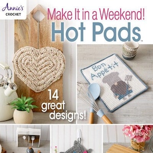 May include: A magazine cover featuring crocheted hot pads in various designs. The cover features the title "Make It in a Weekend! Hot Pads" and the text "14 great designs!" The cover also features images of crocheted hot pads in the shape of a heart, a square, and a cat.