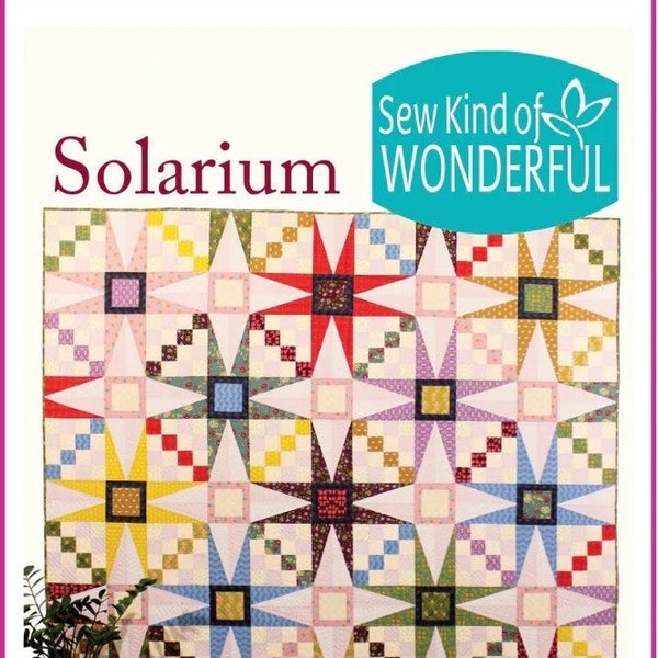 Sew Kind of Wonderful Solarium Quilt Pattern Finished Size 84"x84"