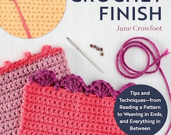 Acabado perfecto en ganchillo de Jane Crowfoot: consejos y técnicas para leer un patrón, rematar los hilos y todo lo demás (Tapa blanda)