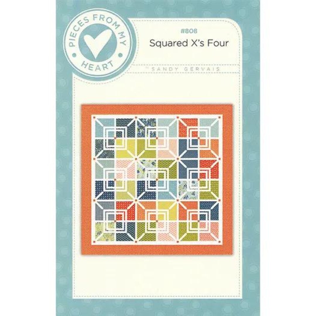 Pieces From My Heart Sandy Gervais Squared X's Four Quilt Pattern ...