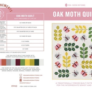 May include: Oak Moth Quilt pattern with fabric requirements and a color chart of the solid fabrics used. The quilt measures 57 inches by 67 and a half inches. The pattern is for an intermediate sewist and up.