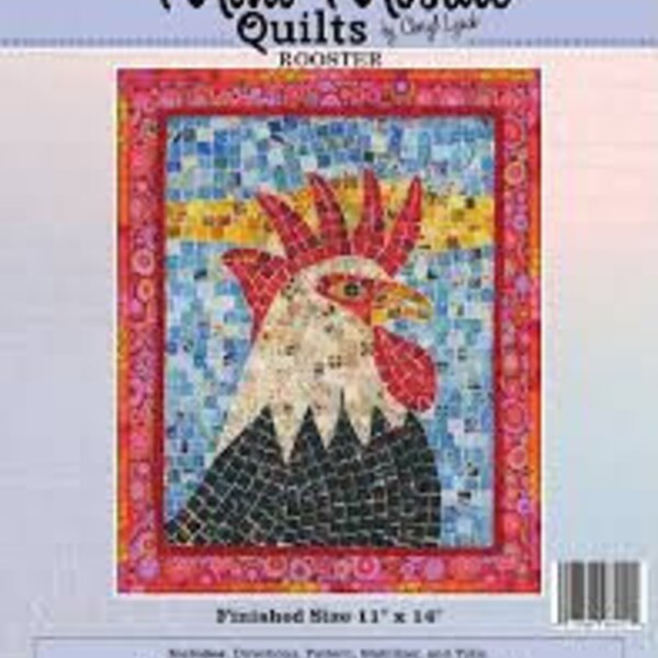 Mini Mosaic Quilts by Cheryl Lynch Rooster Finished Size: 11”x14”