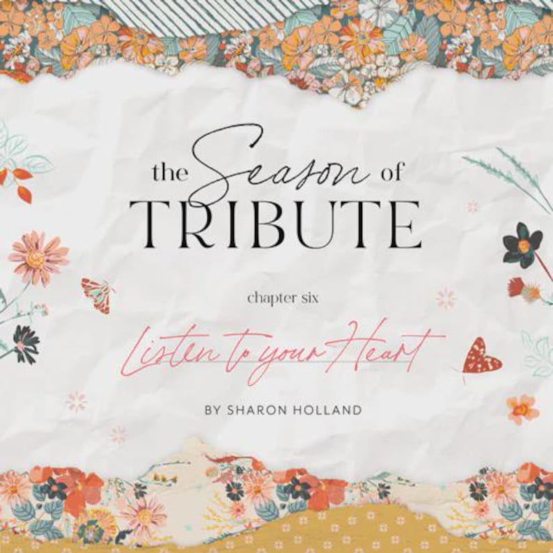 May include: A decorative design with the text "The Season of Tribute" and "Listen to your Heart" on a textured background. Floral and butterfly illustrations are scattered around the text, with a floral border at the top and bottom.
