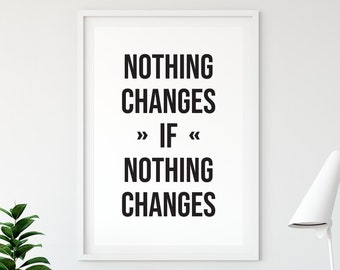 Nothing Changes Quote Print: Motivational Typography Art (Digital Download)