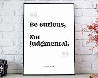 Be Curious Not Judgmental, Inspirational Print Wall Decor, TV Quote, Typography Poster