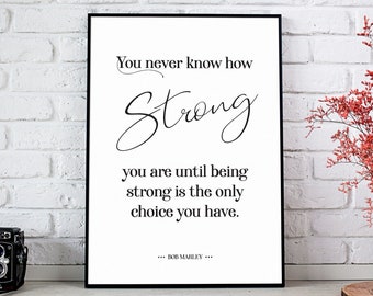 Inspirational Quotes, You Never Know How Strong You Are, Bob Marley Print *INSTANT DOWNLOAD*