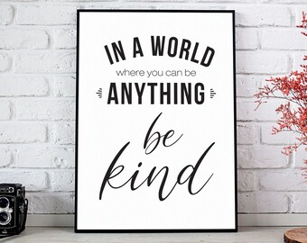 In A World Where You Can Be Anything Be Kind, Inspirational Prints, Homeschool Print, Playroom Poster, Motivational Words, Digital Download