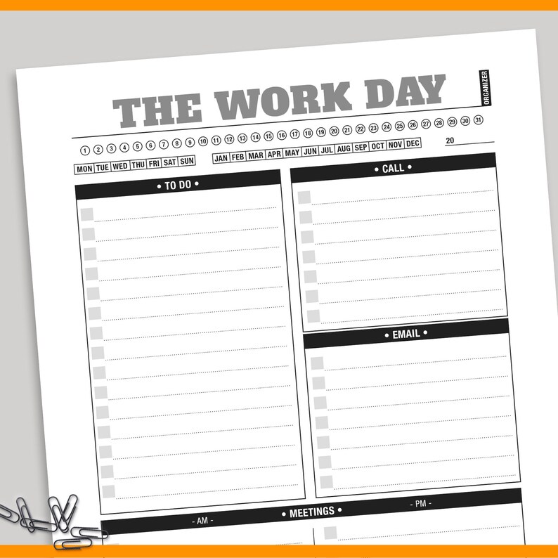 May include: A black and white printable daily planner with the title "The Work Day Organizer". The planner has sections for "To Do", "Call", "Email", and "Meetings".