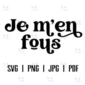 Je M'en Fous SVG, französisches Spruch Shirt, Je M'en Fous druckbare, französisches Zitat, französische Sprüche Tee, französischsprachiges Geschenk, französisches T-Shirt