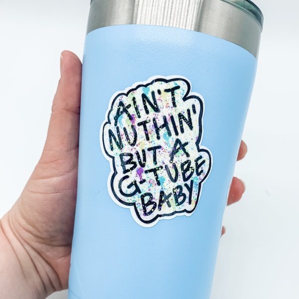STICKER Nuthin' But A G-Tube STICKER  Mom  Dad Funny Gift Hand-Drawn Water Resistant ~ Stick on Cups, Phones, Laptop
