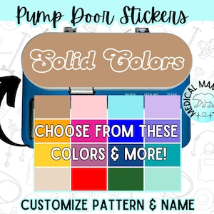 May include: A brown pump door sticker with the text "Solid Colors" in white. The sticker is shown on a blue pump door with a variety of color options to choose from. The text "Choose from these colors & more!" is below the color options. The text "Customize pattern & name" is at the bottom of the image.