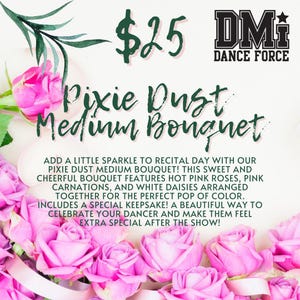 May include: A medium bouquet of pink roses, carnations, and white daisies, with the text "Pixie Dust Medium Bouquet". The bouquet is arranged with a ribbon and the text "DMI Dance Force".