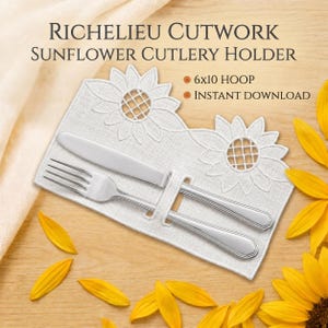 May include: A white Richelieu cutwork cutlery holder featuring two embroidered sunflower designs with a slot for a fork and knife. The text reads RICHELIEU CUTWORK SUNFLOWER CUTLERY HOLDER, 6x10 HOOP, and INSTANT DOWNLOAD. A silver fork and knife are inserted.