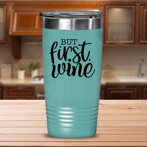But First Wine Tumbler, Wine Lover Tumbler, Funny Wine Lover Gift, Travel Tumbler for Mom, Insulated Tumbler With Lid