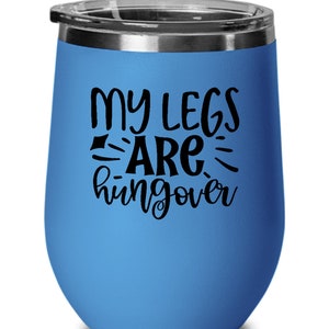My Legs Are Hungover, Fitness Lover Gift, Funny Workout Gift, Gym Lover Gift, Weightlifting Wine Glass, Insulated Wine Glass With Lid