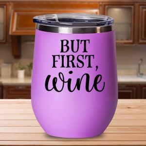 Wine Drinker Gift, Wine Lover Gift, Hostess Gift, Mother&#39;s Day Wine Tumbler, But First Wine