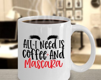 Mascara and Coffee Mug, All I Need Mug, Make up Lover Mug, Makeup Artist Mug,  but First Mascara, Girly Mugs, Coffee Lover - Etsy