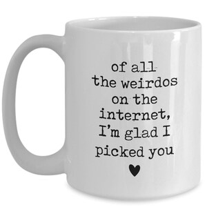 Boyfriend Valentines Gift Tinder, eHarmony, Internet Dating Anniversary Gift of All the Weirdos Coffee Mug image 2