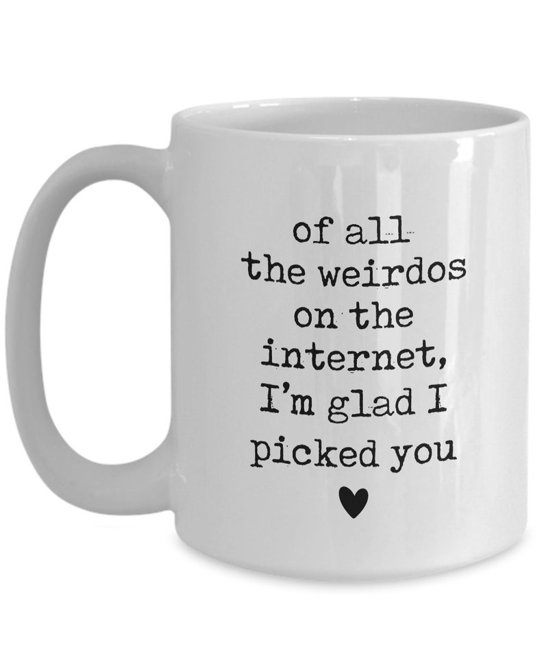 Boyfriend Valentines Gift Tinder, eHarmony, Internet Dating Anniversary Gift of All the Weirdos Coffee Mug image 2