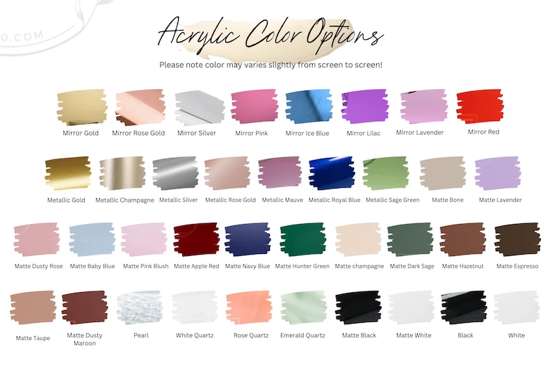 May include: A color chart displaying acrylic color options. The chart includes a variety of colors such as gold, silver, pink, blue, purple, red, green, and brown. The text "Acrylic Color Options" is at the top, with a disclaimer about color variation.