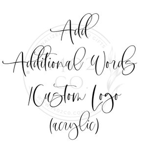 May include: Black cursive text on a white background reading Add Additional Words / Custom Logo (acrylic). A faint circular watermark is visible behind the text, featuring the text 1402 CO. and the phrase PERSONALIZED CUSTOM GIFTS.