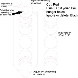 May include: A black and white line drawing of a template for a plant hanger. The template includes a circle, a slot, and a tab. The text "Cut: Red" is written in black. The text "Blue: Cut if you'd like hanger holes" is written in black. The text "Ignore or delete: Black" is written in black. The text "Inlay version offset .015" is written in black. The text "Adjust tab depending on material" is written in black. The text "Adjust slot depending on material" is written in black. The text "Adjust this circle depending on air plant size" is written in black.
