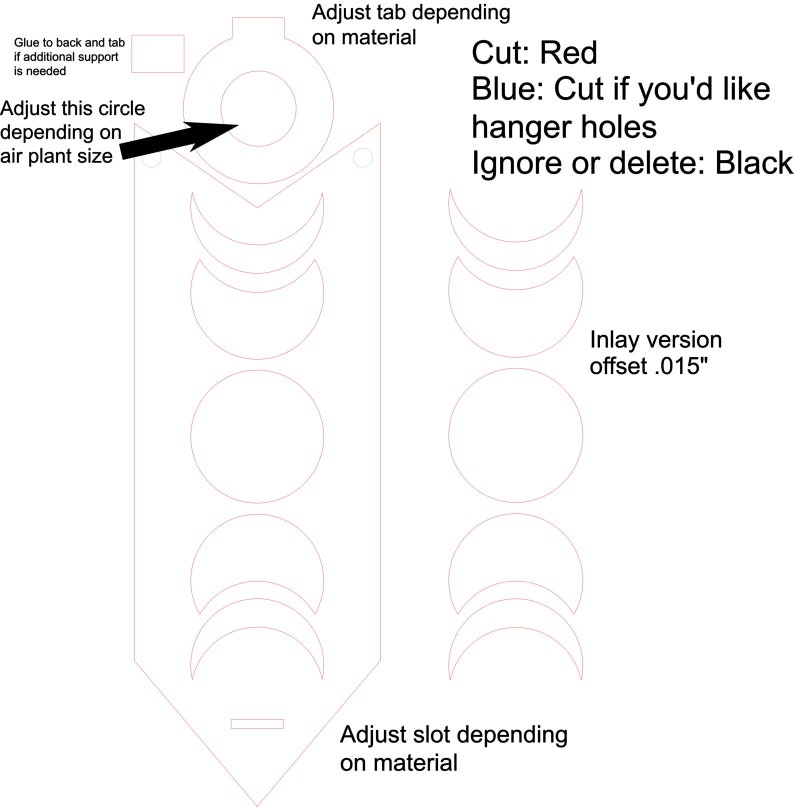 May include: A black and white line drawing of a template for a plant hanger. The template includes a circle, a slot, and a tab. The text "Cut: Red" is written in black. The text "Blue: Cut if you'd like hanger holes" is written in black. The text "Ignore or delete: Black" is written in black. The text "Inlay version offset .015" is written in black. The text "Adjust tab depending on material" is written in black. The text "Adjust slot depending on material" is written in black. The text "Adjust this circle depending on air plant size" is written in black.
