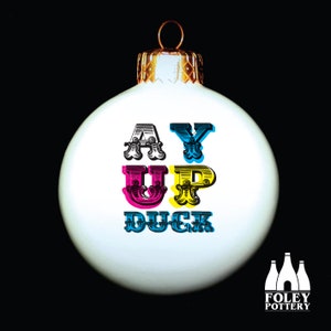 STK: Stoke On Trent - Ay Up Duck, Potteries, Quote - Saying Slogan - Inspired - Illustrated - Tribute - Fine Bone China - Bauble