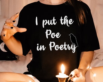 I Put the Poe in Poetry Tshirt, Gothic Bookish Shirt, Edgar Allan Poe Shirt, Dark Academia Shirt, Poe Tshirt, The Raven Shirt, Poet Shirt