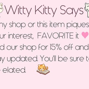May include: A pink background with the text "Witty Kitty Says." The text encourages viewers to favorite the shop and item for a discount and updates. Cute cartoon cat illustrations are included.