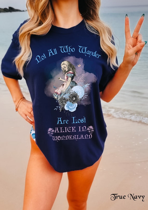 Not All Who Wonder Are Lost Alice In Wonderland T-Shirt Not All Who Wonder Are Lost Alice In Wonderland T-Shirt