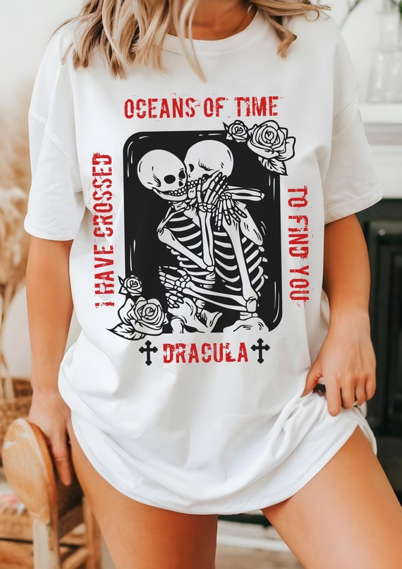 Bram Stoker Shirt, Dracula Shirt, I've Have Crossed Oceans of Time to Find You, Skull Shirt, Dracula Gift, Vampire Gift, Bookish Shirt