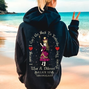 I Can&#39;t Go Back to Yesterday, Alice in Wonderland Hoodie, Alice Lover Hoodie, Alice in Wonderland Sweatshirt, Alice Wonderland, Mad Hatter