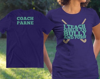 I Teach Girls to Bully and Push Shirt | field hockey coach t-shirt, personalized field hockey coach gift