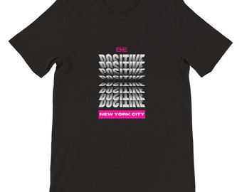 Be Positive NYC T-Shirt: Urban Style Unisex Tee