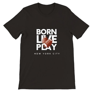 Football lover gift, NYC Born, Live, Play Football, NY T-shirts, gift NYC T-shirt, New York Souvenir, Street Art Fashion