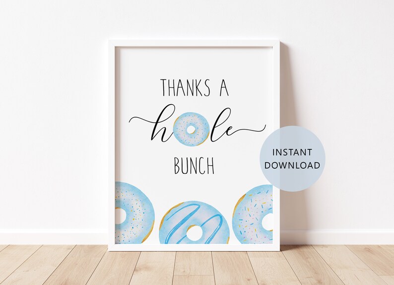May include: A printable sign with the text "Thanks a hole bunch" and three blue donuts with white frosting and sprinkles. The sign is in a white frame and has the text "Instant Download" in a circle.