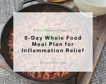 5 Day Whole Food Anti-Inflammatory Meal Plan | Plant Based | Mediterranean Diet | Healthy Recipes | Holistic | Nutrition | Weight Loss