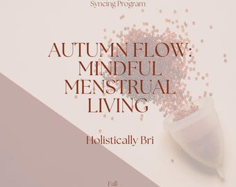 Autumn Flow: Mindful Menstrual Living Program | Seasonal Self-Care Guide | Fall Recipes | Cycle Syncing | Period Tracker | Hormone Health