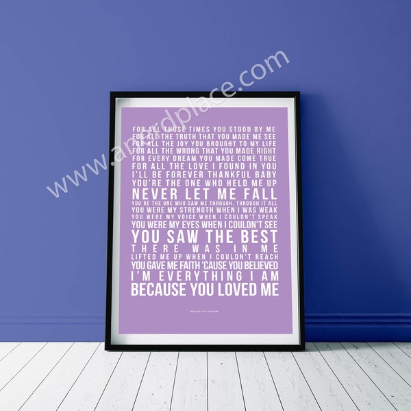 Because You Loved me  - Celine Dion Song Lyric Wall Art Print Quote Text Verse - Custom Birthday Décor Anniversary Gift Music Room Man Cave