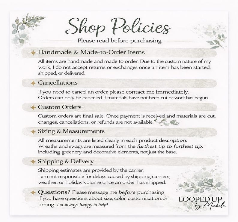 May include: A white informational sign titled Shop Policies with dark gray text detailing handmade and made-to-order items, cancellation rules, custom order policies, sizing and measurement guidelines, shipping information, and contact instructions.
