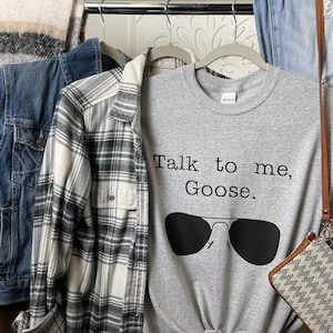 Talk to Me Goose Tshirt