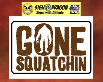 Gone Squatchin - bigfoot Sasquatch yeti Funny metal humor Novelty Decor Signs for your garage, room, office, man cave, yard or wall