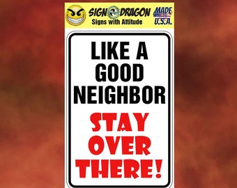 Like A Good Neighbor -Funny metal humor Novelty Decor Signs for your garage, room, office, man cave, yard or wall