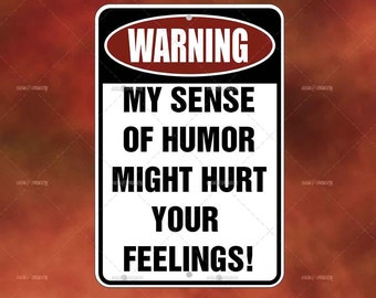 Funny Metal Sign: My Sense of Humor Might Hurt Your Feelings - Novelty Decor Signs for your garage, office, man cave, yard or wall